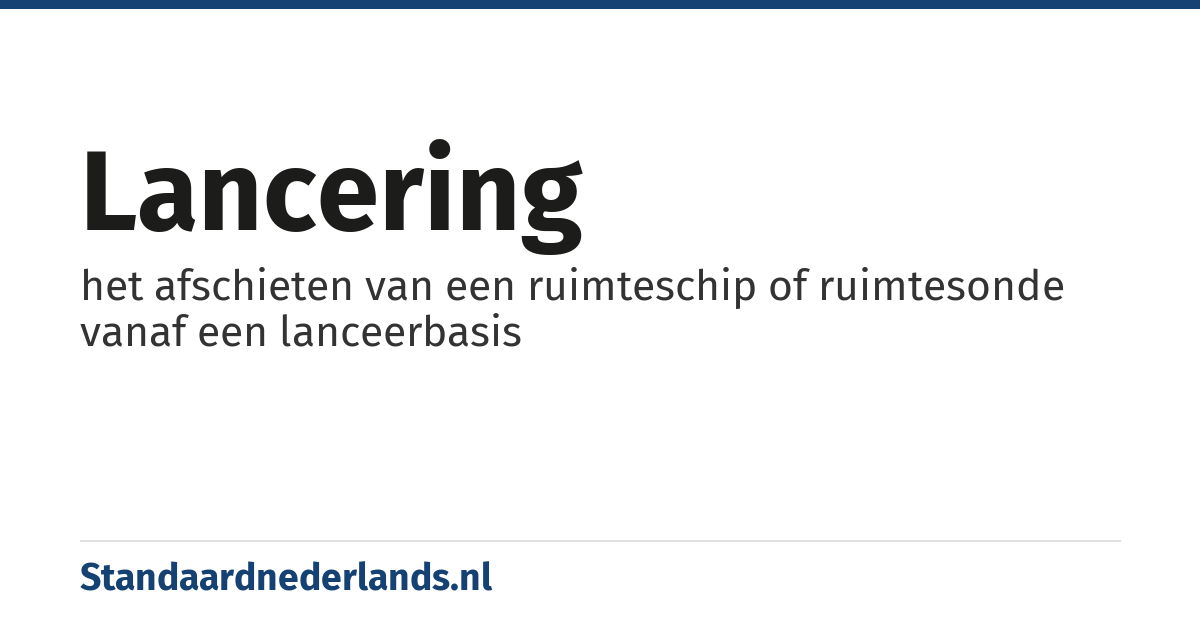 lancering: het afschieten van een ruimteschip of ruimtesonde vanaf een lanceerbasis