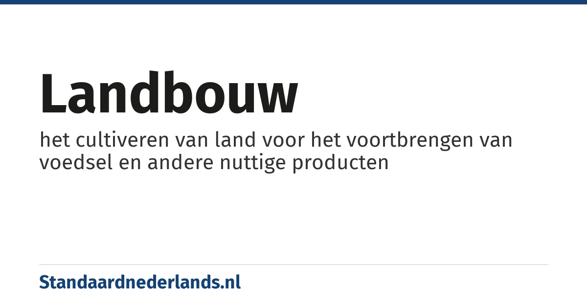 landbouw: het cultiveren van land voor het voortbrengen van voedsel en andere nuttige producten