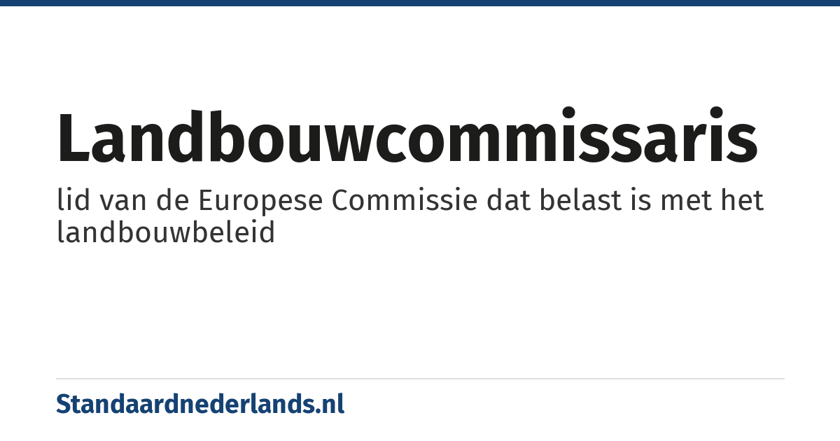 landbouwcommissaris: lid van de Europese Commissie dat belast is met het landbouwbeleid