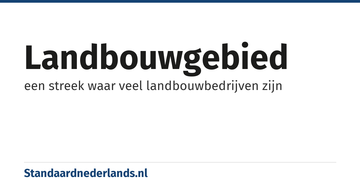 landbouwgebied: een streek waar veel landbouwbedrijven zijn