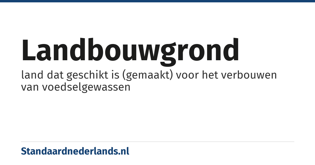landbouwgrond: land dat geschikt is (gemaakt) voor het verbouwen van voedselgewassen