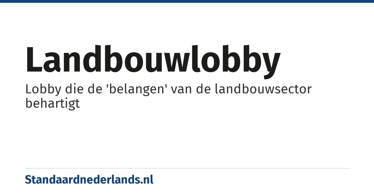 landbouwlobby: Lobby die de 'belangen' van de landbouwsector behartigt