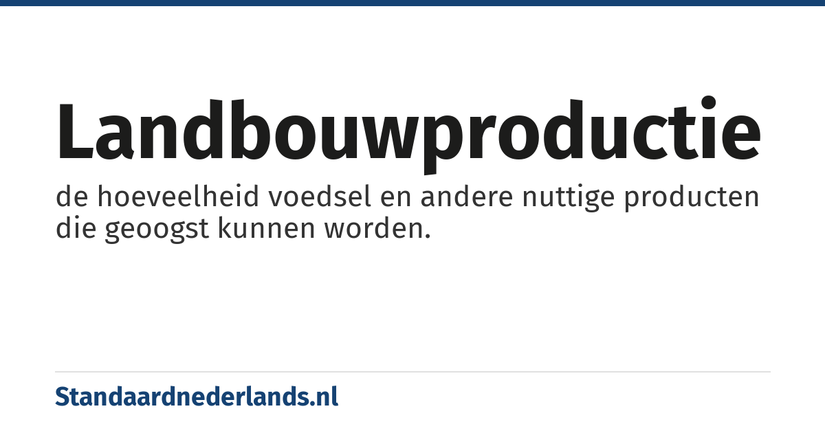 landbouwproductie: de hoeveelheid voedsel en andere nuttige producten die geoogst kunnen worden.