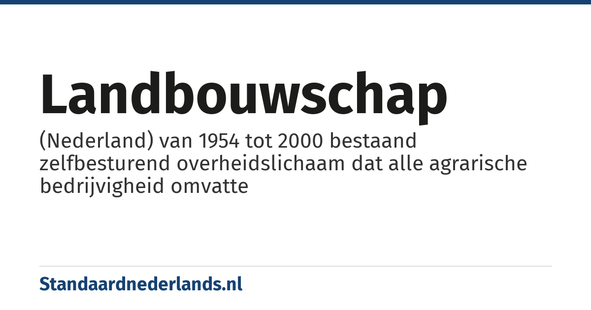 Landbouwschap: (Nederland) van 1954 tot 2000 bestaand zelfbesturend overheidslichaam dat alle agrarische bedrijvigheid omvatte
