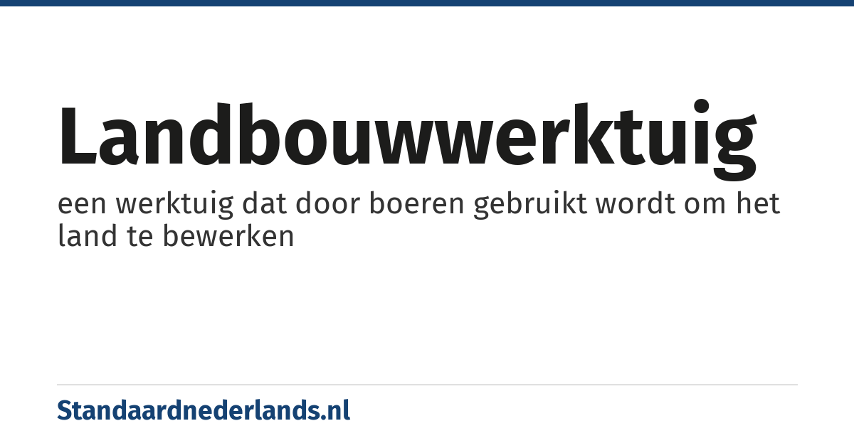 landbouwwerktuig: een werktuig dat door boeren gebruikt wordt om het land te bewerken
