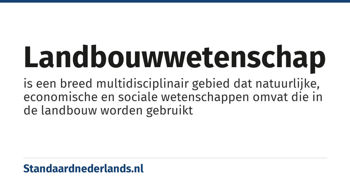 landbouwwetenschap: is een breed multidisciplinair gebied dat natuurlijke, economische en sociale wetenschappen omvat die in de landbouw worden gebruikt