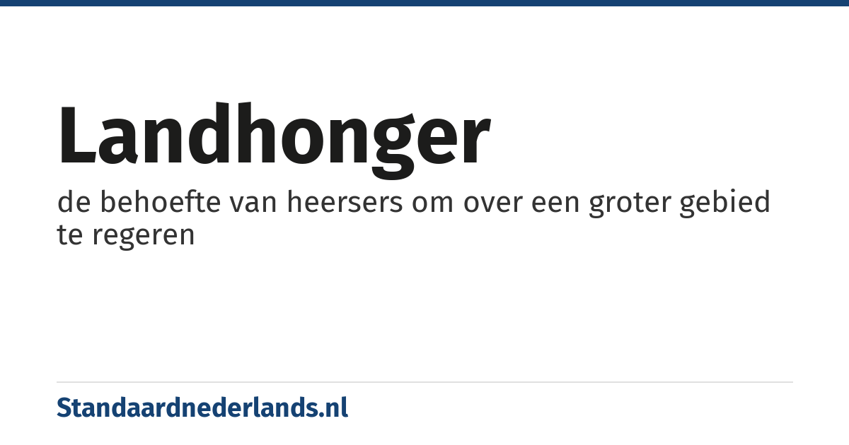 landhonger: de behoefte van heersers om over een groter gebied te regeren