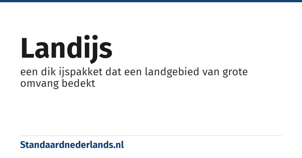 landijs: een dik ijspakket dat een landgebied van grote omvang bedekt