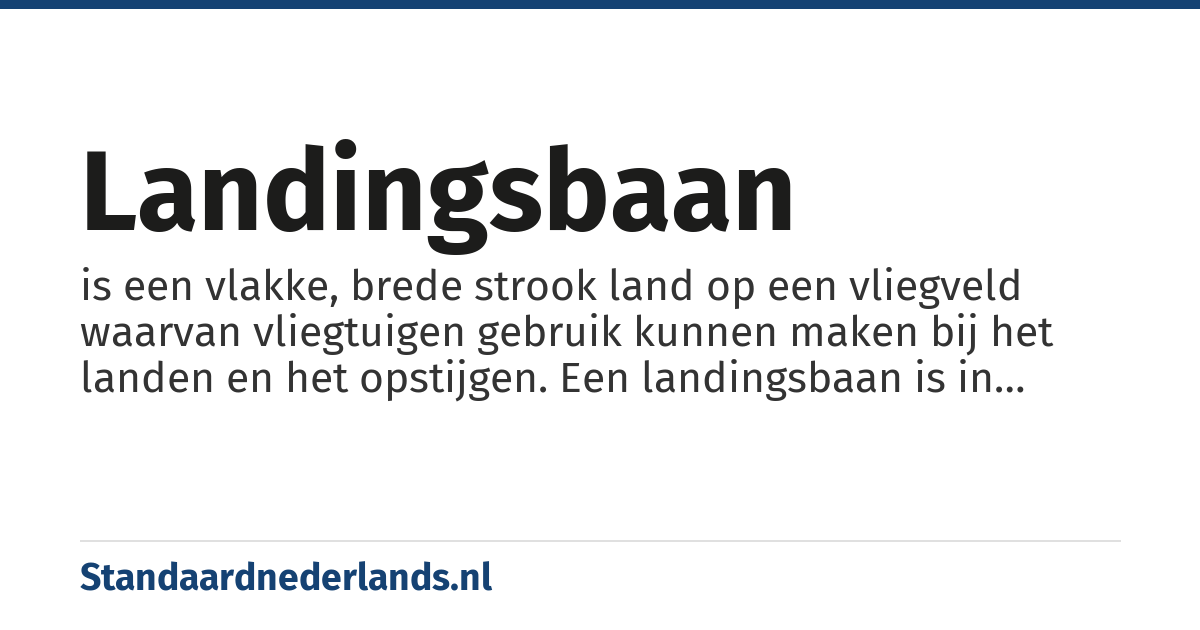 landingsbaan: is een vlakke, brede strook land op een vliegveld waarvan vliegtuigen gebruik kunnen maken bij het landen en het opstijgen. Een landingsbaan is in principe hetzelfde als een startbaan