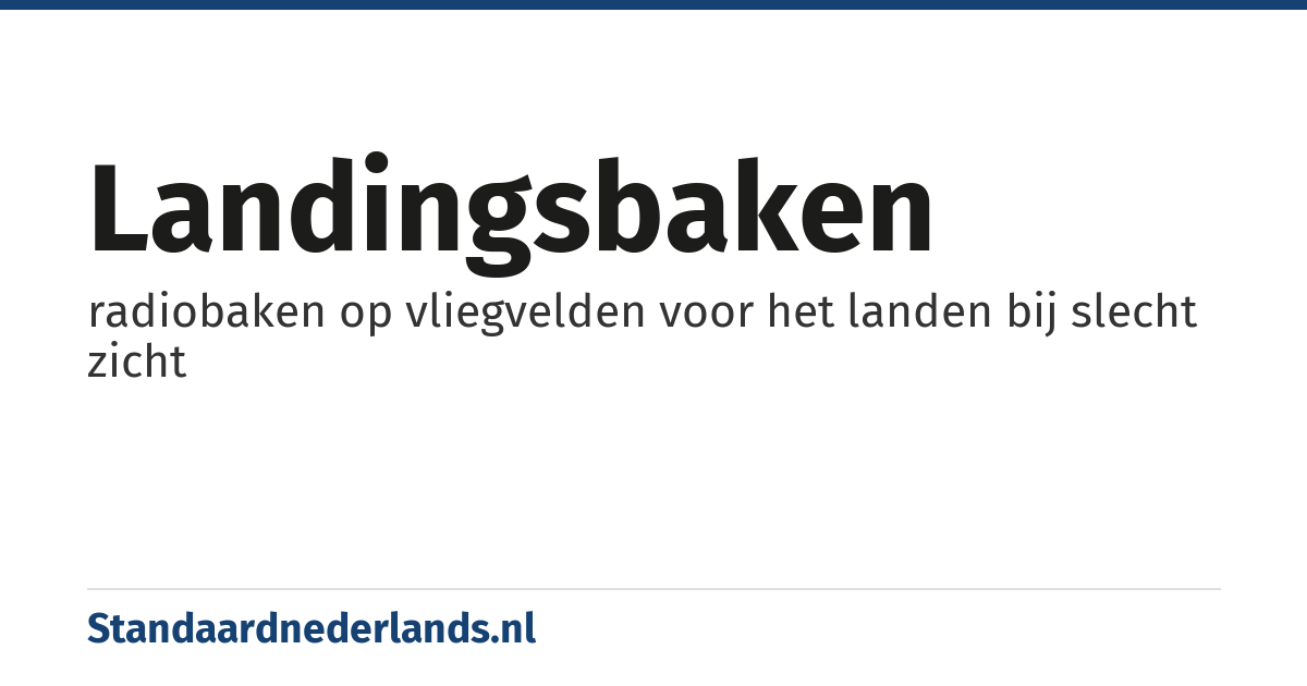 landingsbaken: radiobaken op vliegvelden voor het landen bij slecht zicht