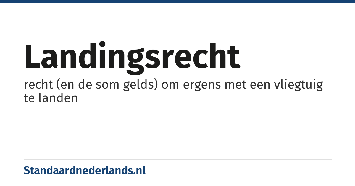 landingsrecht: recht (en de som gelds) om ergens met een vliegtuig te landen