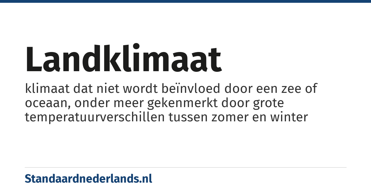 landklimaat: klimaat dat niet wordt beïnvloed door een zee of oceaan, onder meer gekenmerkt door grote temperatuurverschillen tussen zomer en winter