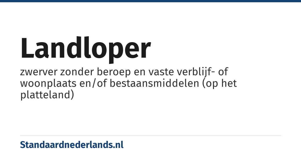 landloper: zwerver zonder beroep en vaste verblijf- of woonplaats en/of bestaansmiddelen (op het platteland)