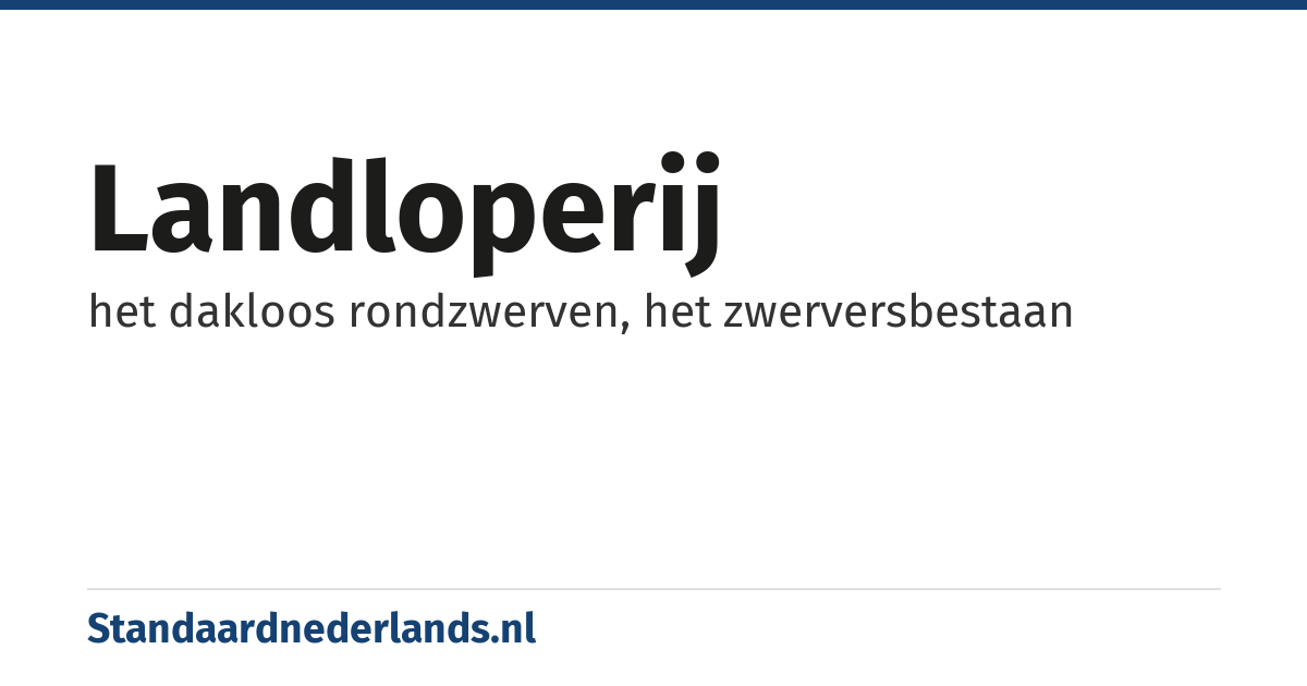landloperij: het dakloos rondzwerven, het zwerversbestaan