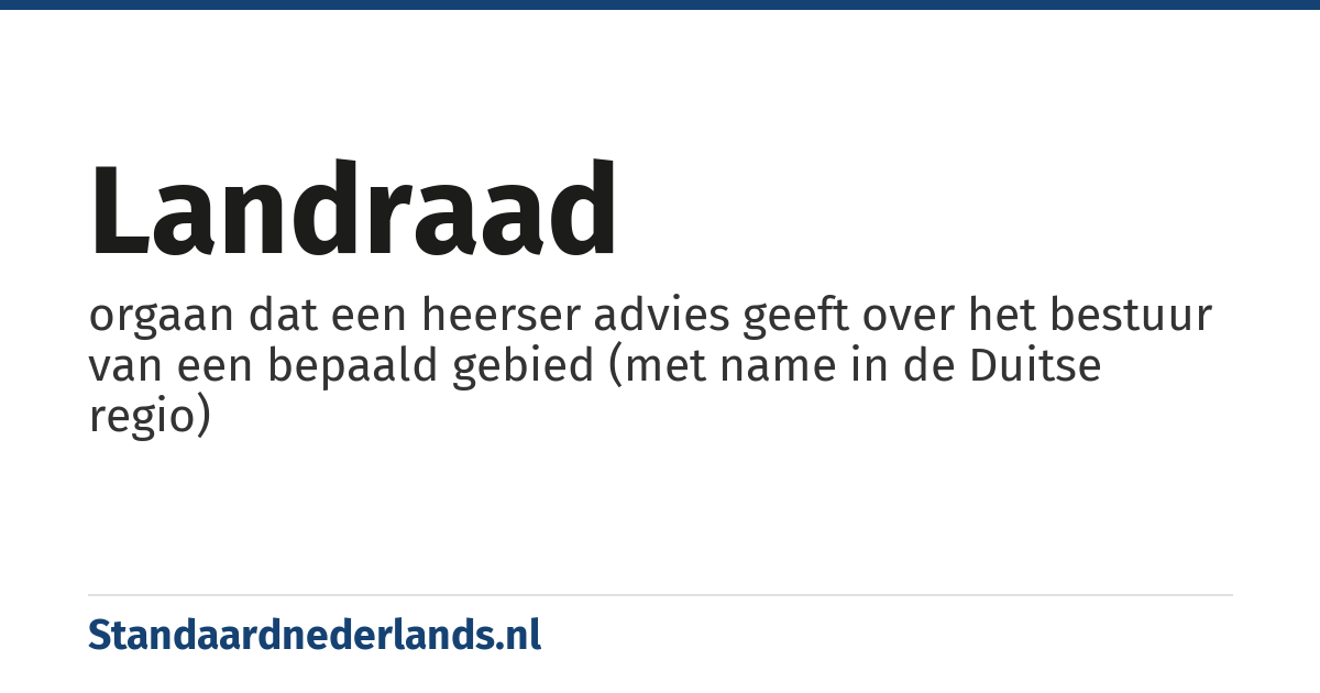 landraad: orgaan dat een heerser advies geeft over het bestuur van een bepaald gebied (met name in de Duitse regio)