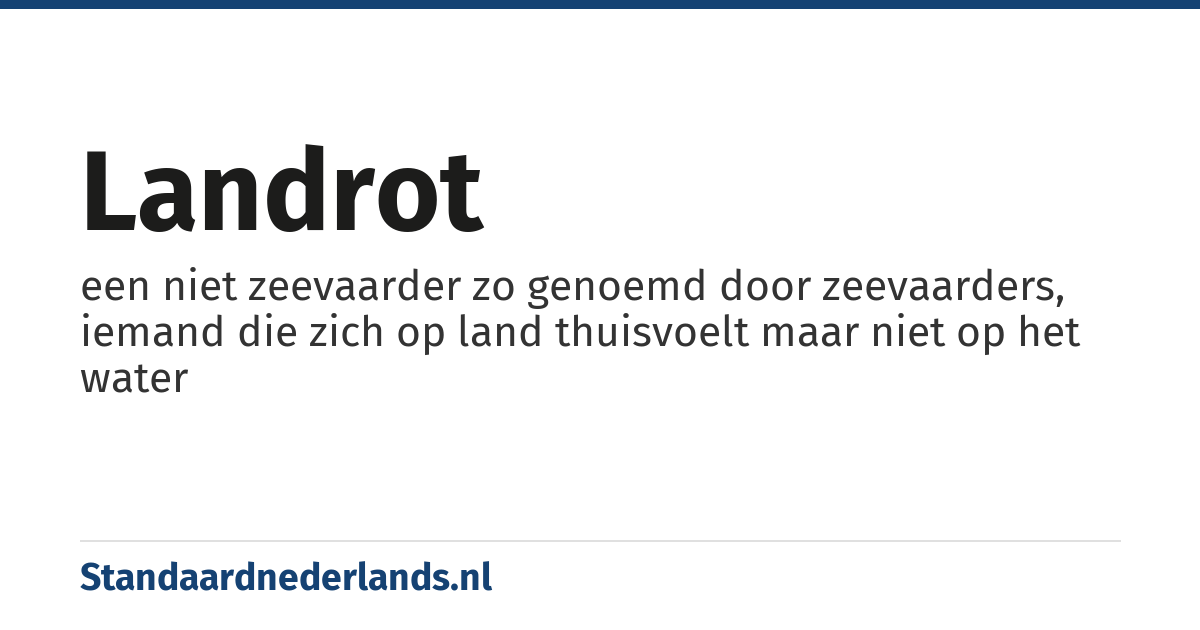 landrot: een niet zeevaarder zo genoemd door zeevaarders, iemand die zich op land thuisvoelt maar niet op het water