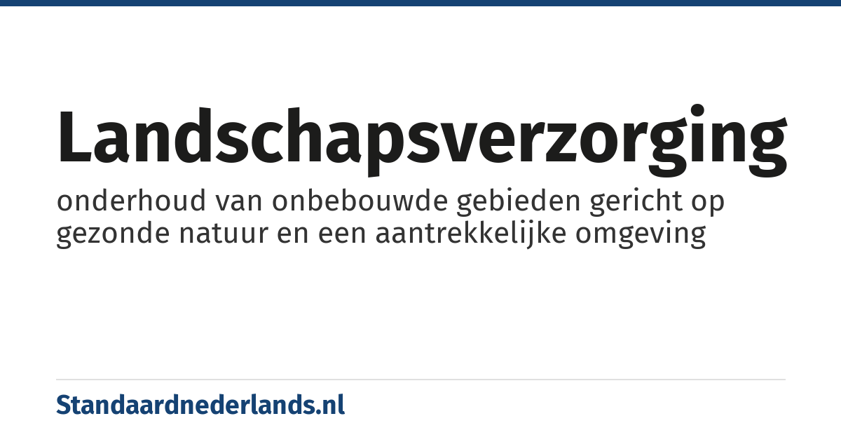 landschapsverzorging: onderhoud van onbebouwde gebieden gericht op gezonde natuur en een aantrekkelijke omgeving