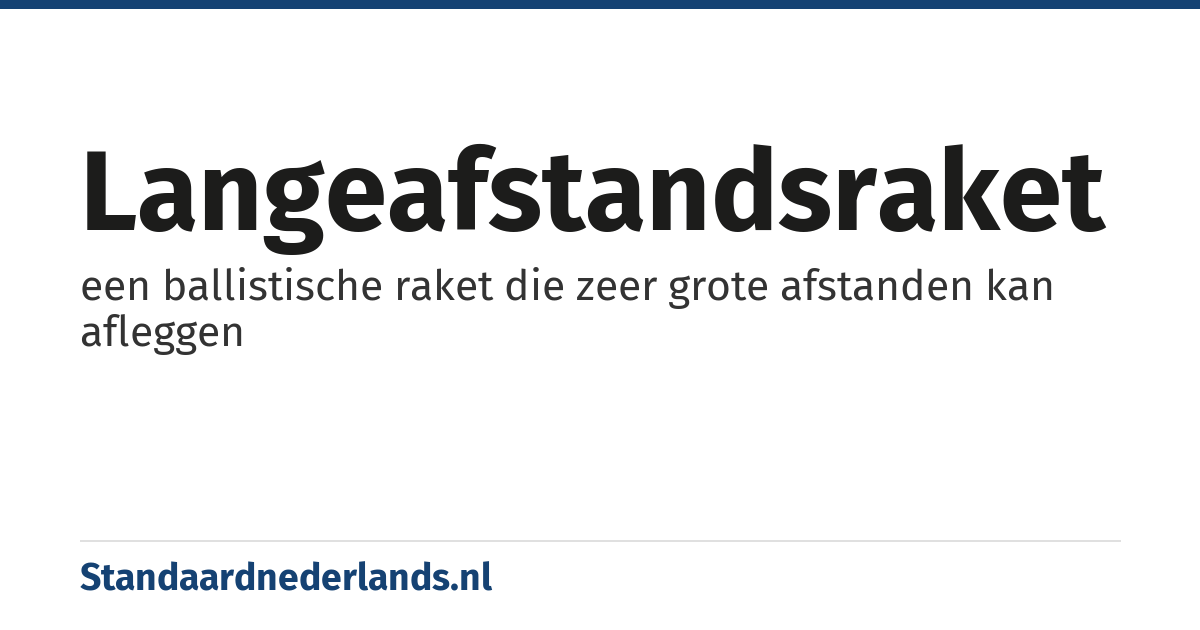 langeafstandsraket: een ballistische raket die zeer grote afstanden kan afleggen