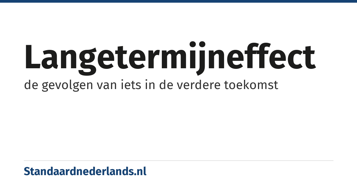 langetermijneffect: de gevolgen van iets in de verdere toekomst