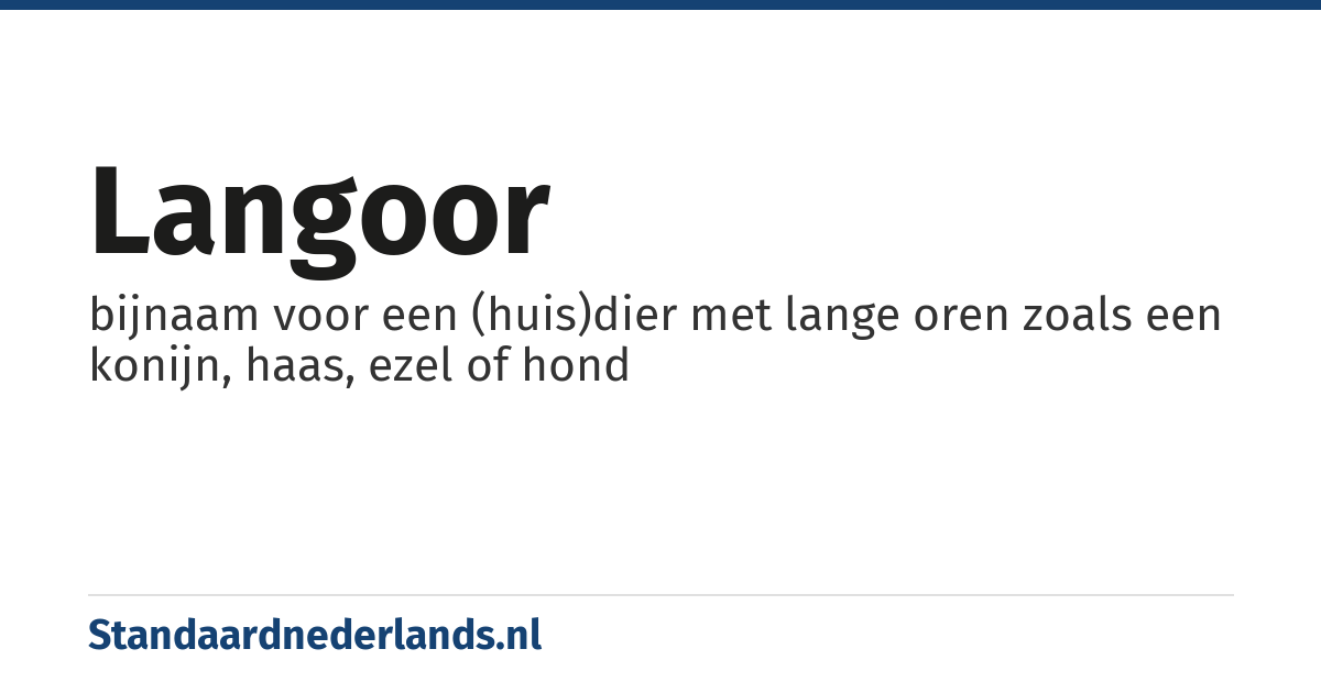 langoor: bijnaam voor een (huis)dier met lange oren zoals een konijn, haas, ezel of hond