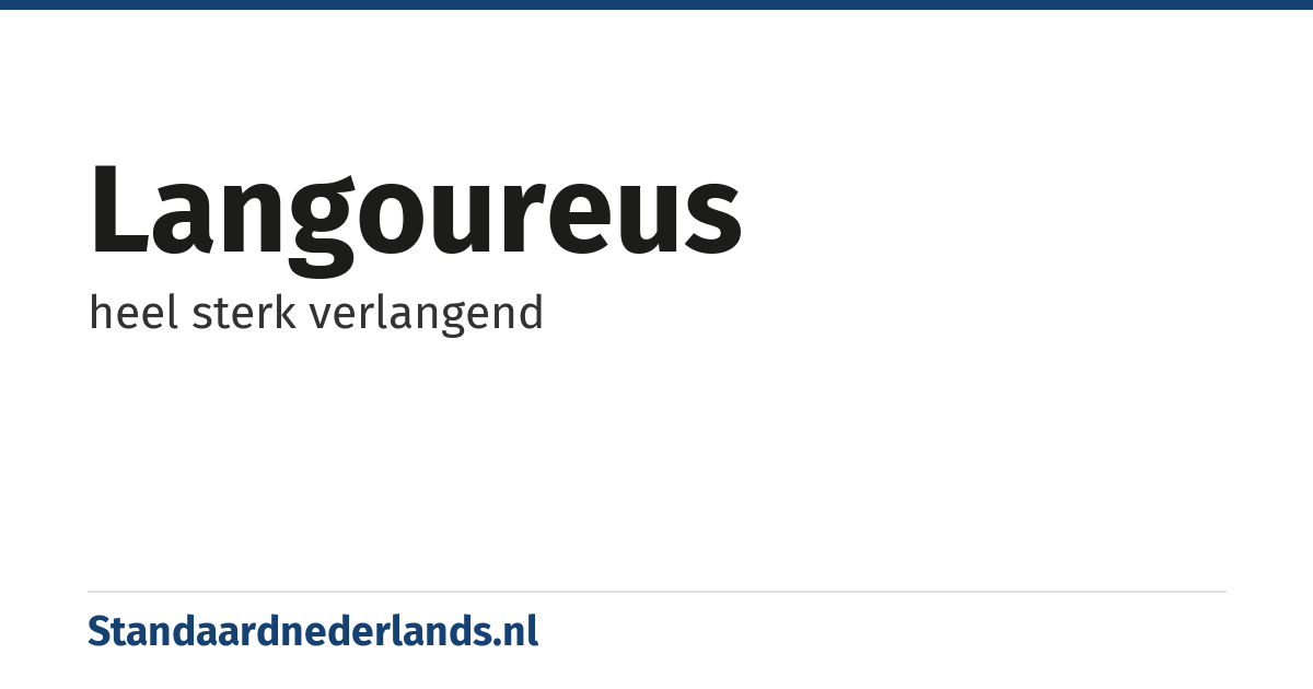 langoureus: heel sterk verlangend