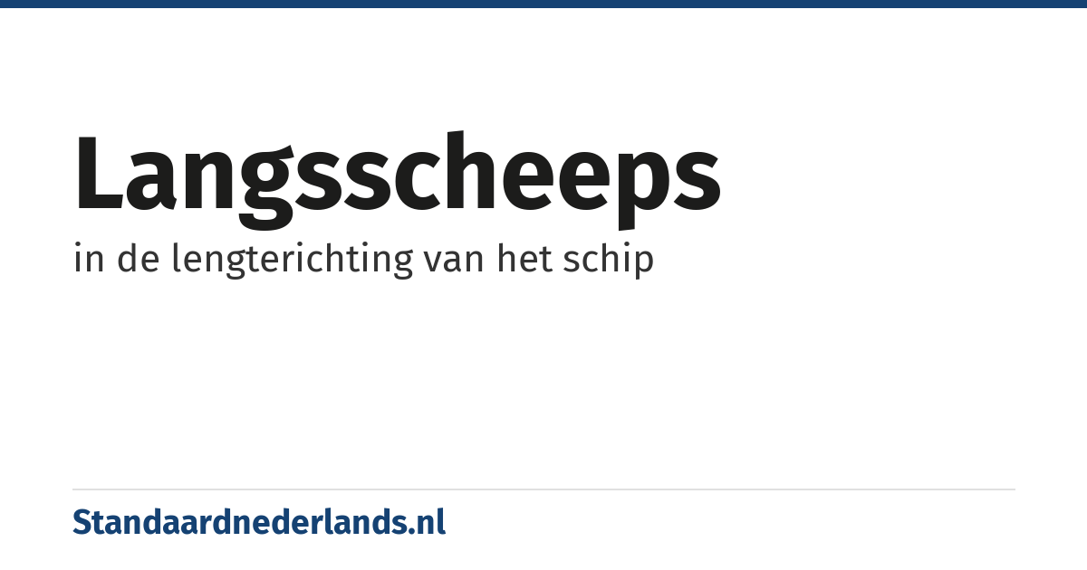 langsscheeps: in de lengterichting van het schip