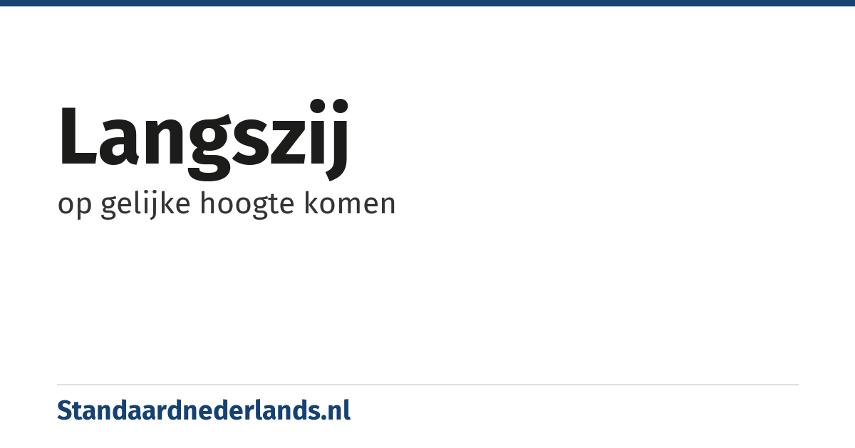 langszij: op gelijke hoogte komen