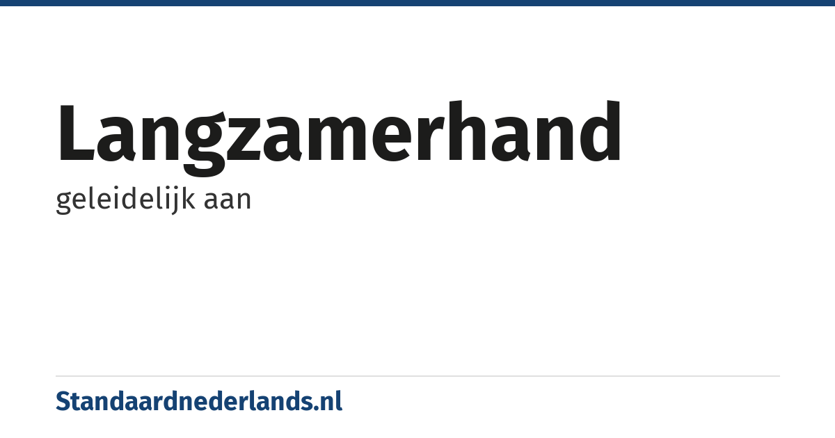 langzamerhand: geleidelijk aan