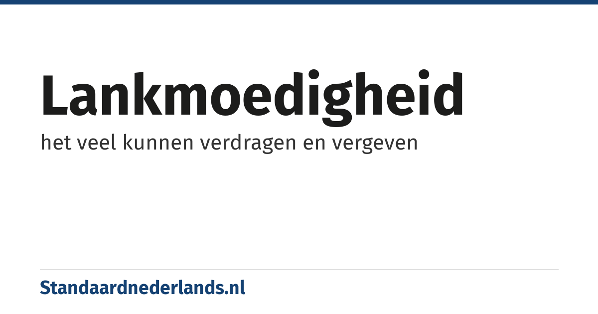 lankmoedigheid: het veel kunnen verdragen en vergeven