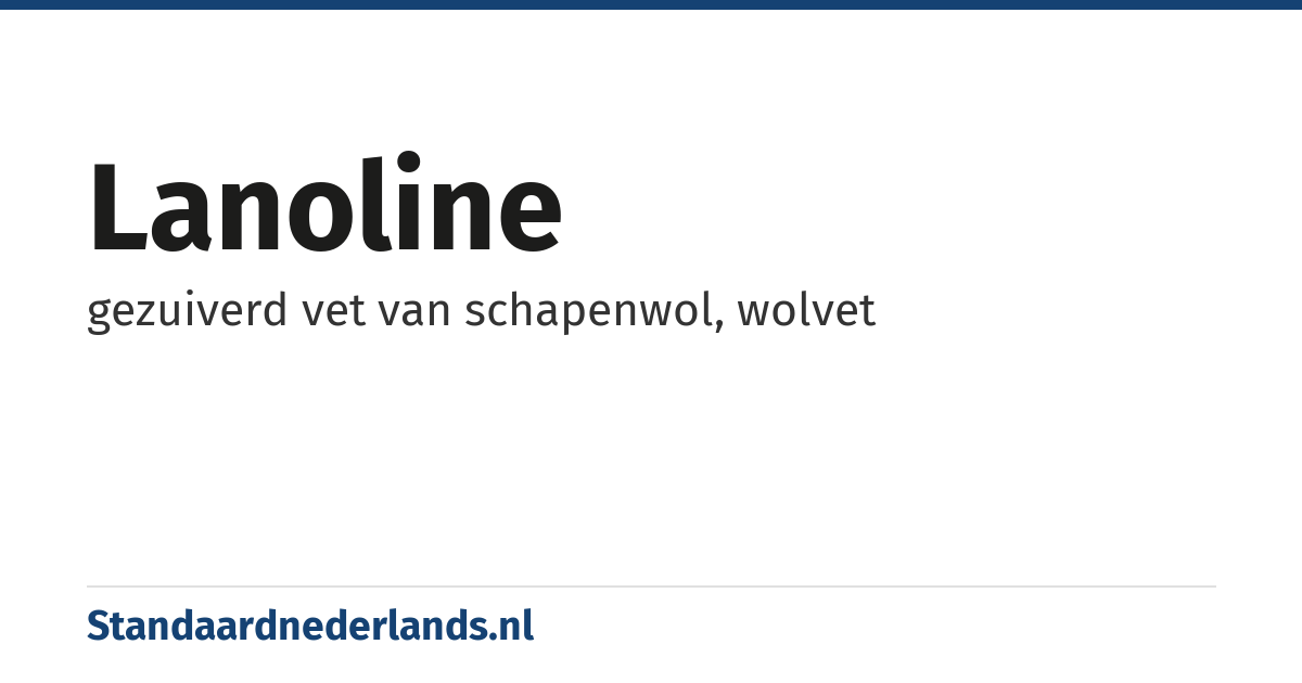 lanoline: gezuiverd vet van schapenwol, wolvet