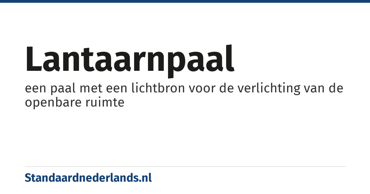 lantaarnpaal: een paal met een lichtbron voor de verlichting van de openbare ruimte