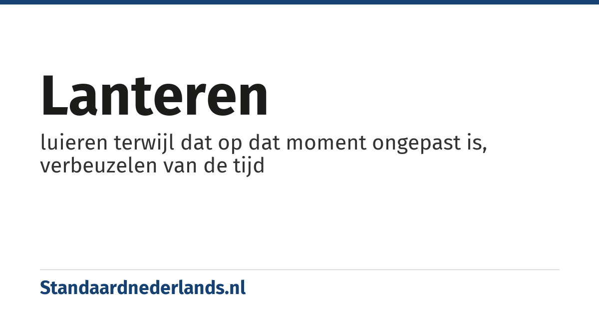 lanteren: luieren terwijl dat op dat moment ongepast is, verbeuzelen van de tijd