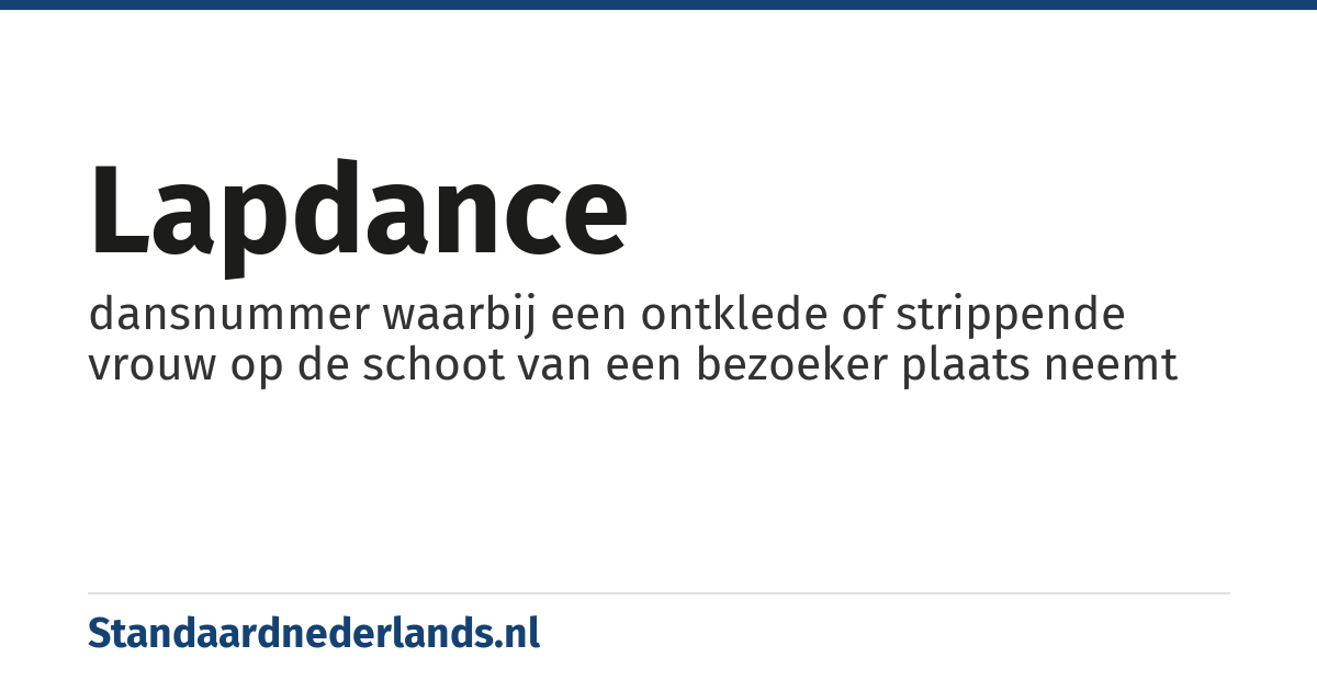 lapdance: dansnummer waarbij een ontklede of strippende vrouw op de schoot van een bezoeker plaats neemt