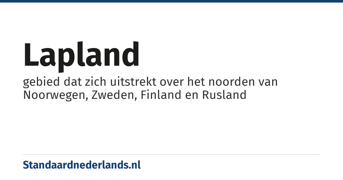 Lapland: gebied dat zich uitstrekt over het noorden van Noorwegen, Zweden, Finland en Rusland