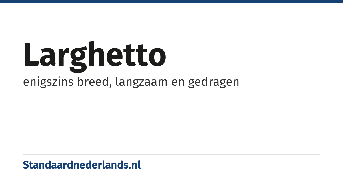 larghetto: enigszins breed, langzaam en gedragen