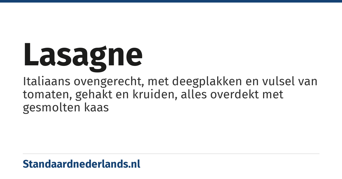 lasagne: Italiaans ovengerecht, met deegplakken en vulsel van tomaten, gehakt en kruiden, alles overdekt met gesmolten kaas