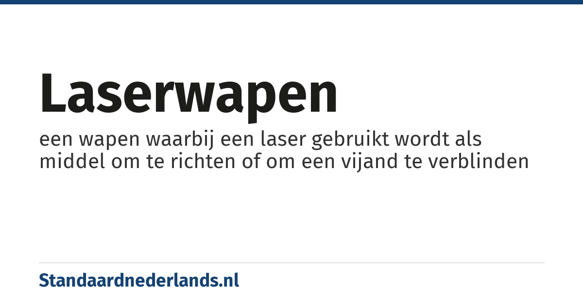 laserwapen: een wapen waarbij een laser gebruikt wordt als middel om te richten of om een vijand te verblinden