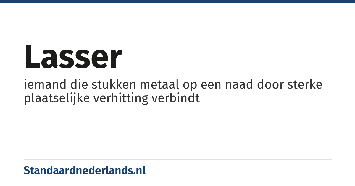 lasser: iemand die stukken metaal op een naad door sterke plaatselijke verhitting verbindt
