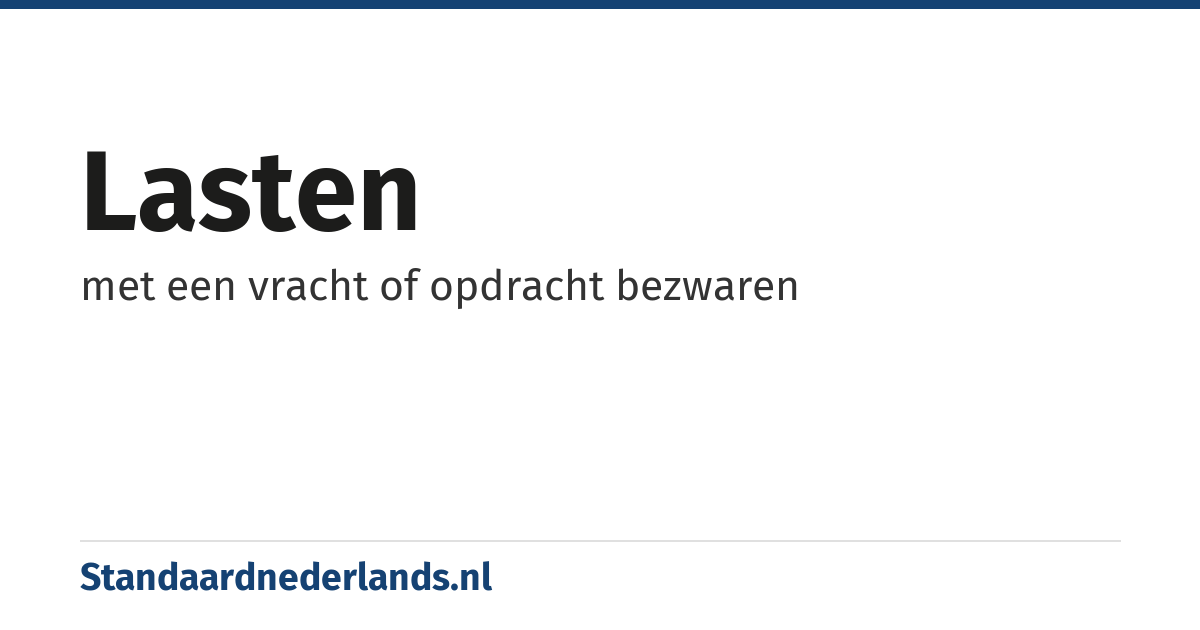lasten: met een vracht of opdracht bezwaren