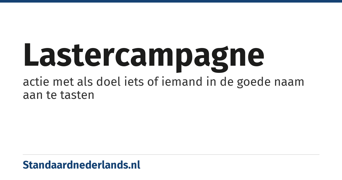 lastercampagne: actie met als doel iets of iemand in de goede naam aan te tasten