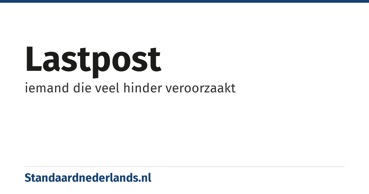 lastpost: iemand die veel hinder veroorzaakt