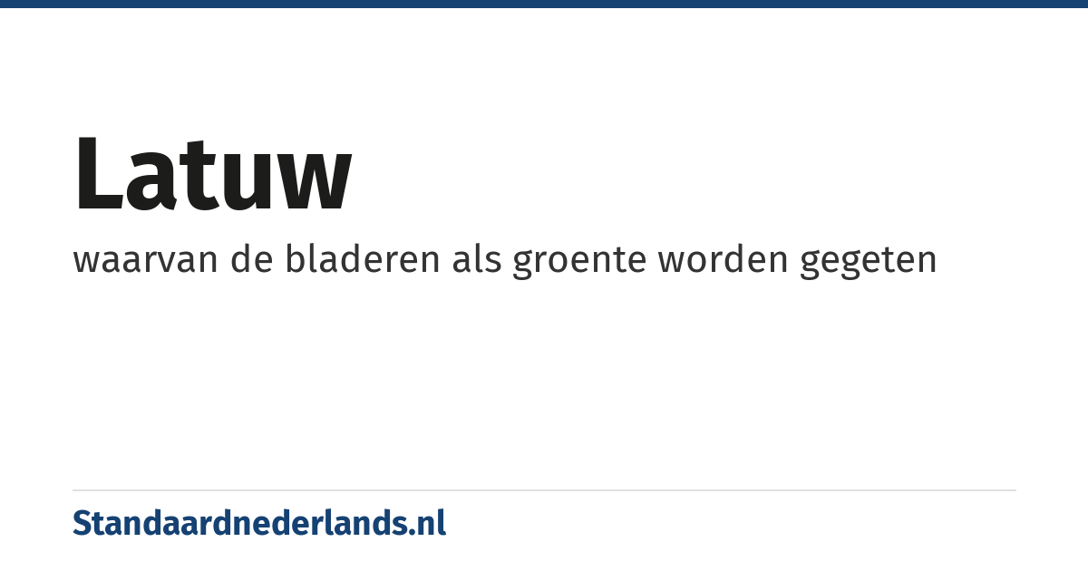 latuw: waarvan de bladeren als groente worden gegeten