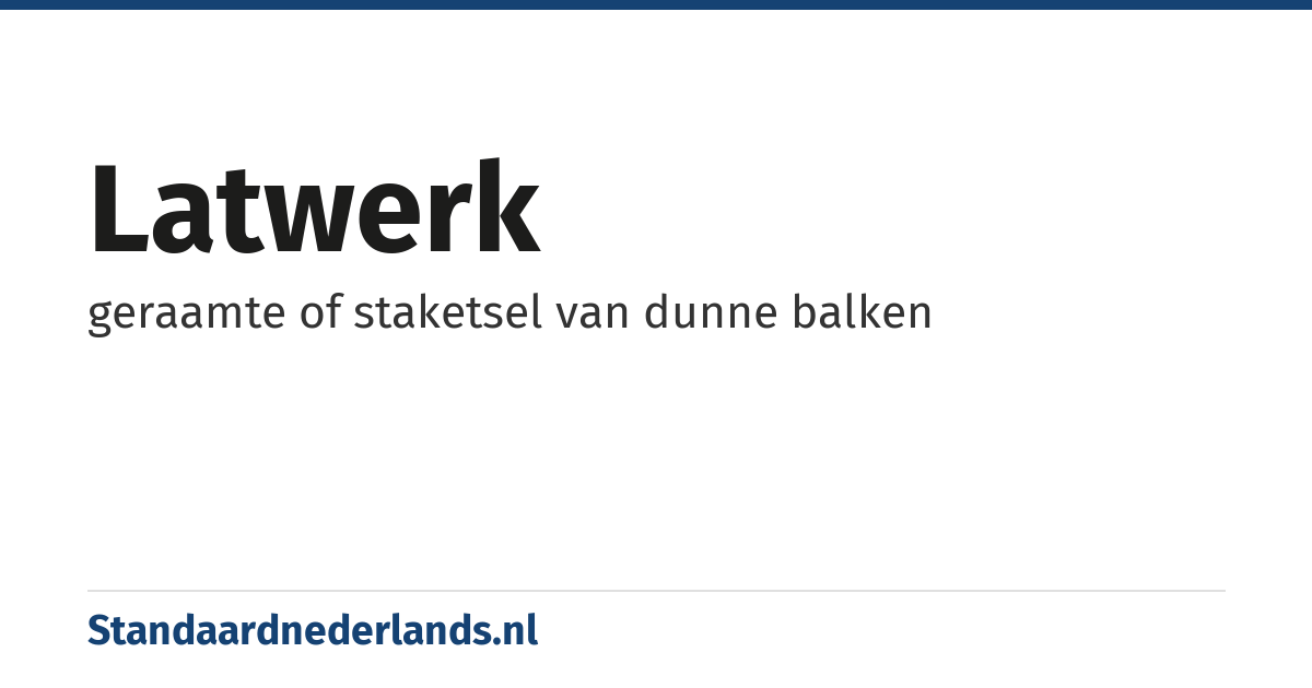 latwerk: geraamte of staketsel van dunne balken