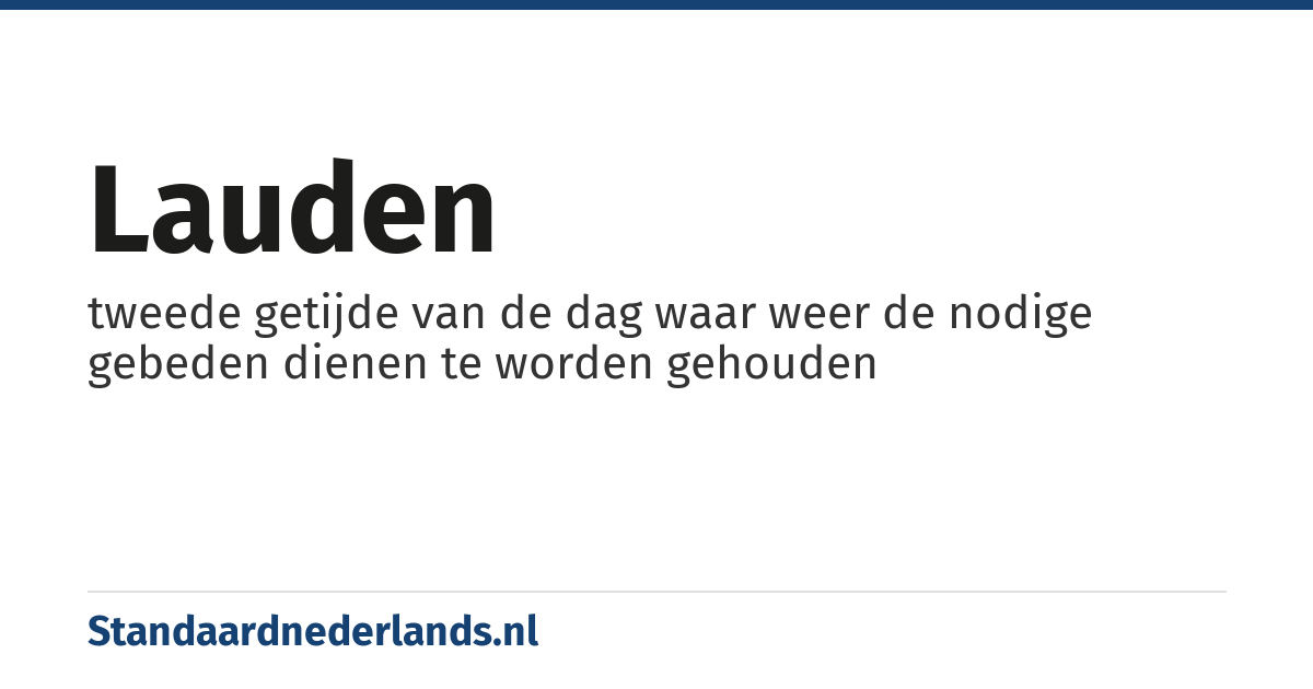 lauden: tweede getijde van de dag waar weer de nodige gebeden dienen te worden gehouden