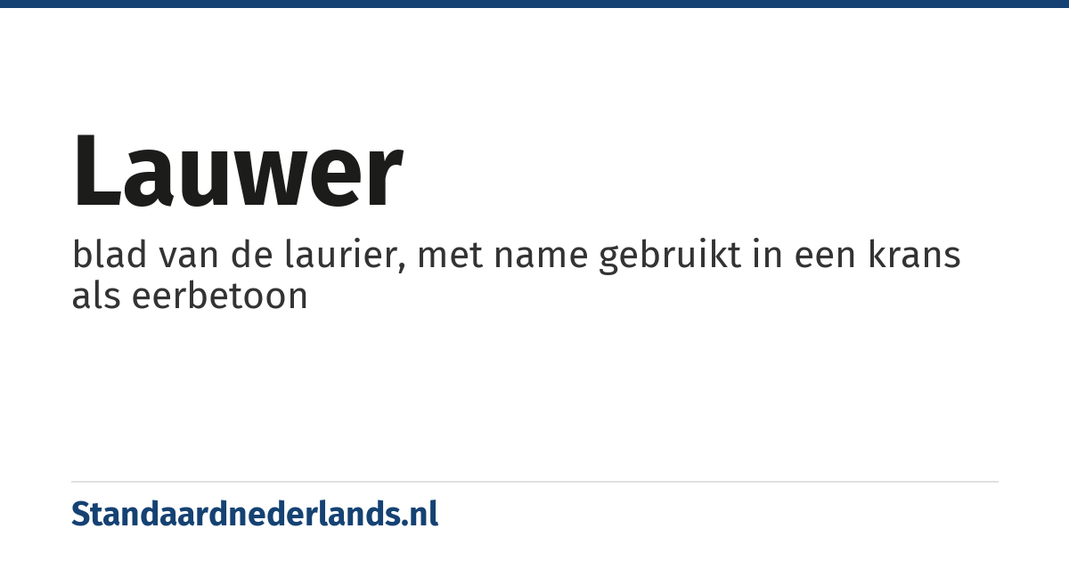 lauwer: blad van de laurier, met name gebruikt in een krans als eerbetoon