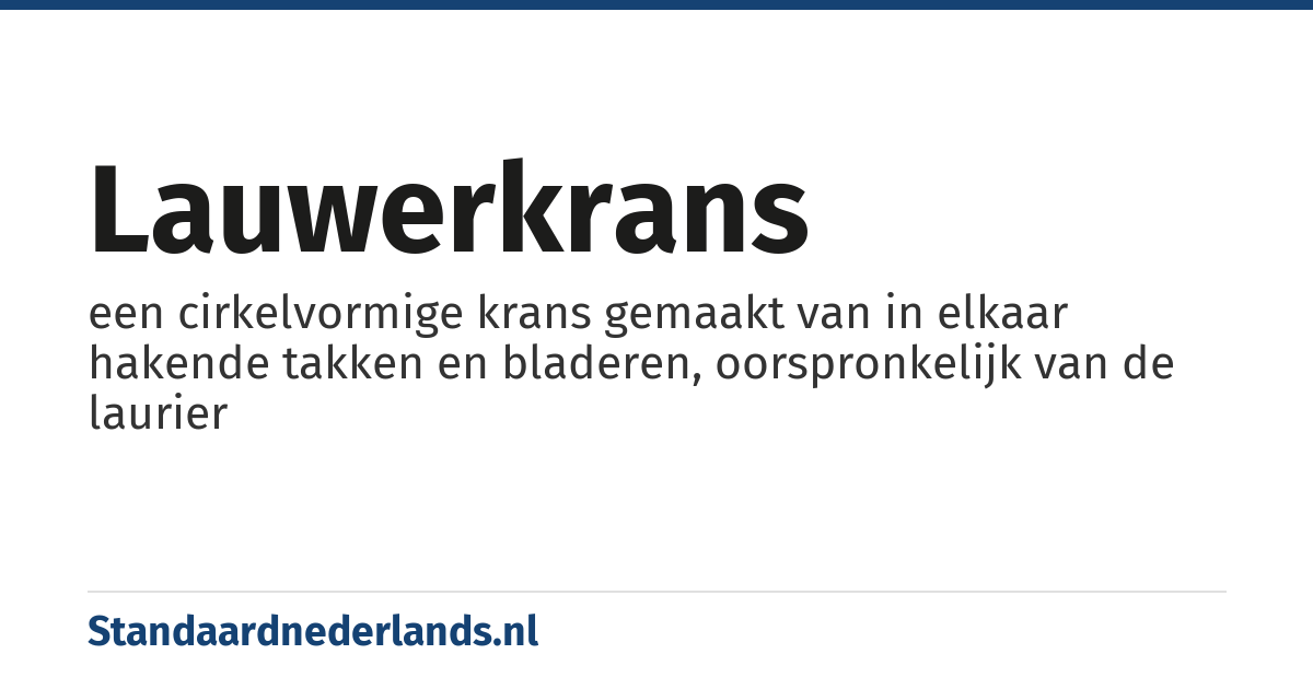 lauwerkrans: een cirkelvormige krans gemaakt van in elkaar hakende takken en bladeren, oorspronkelijk van de laurier