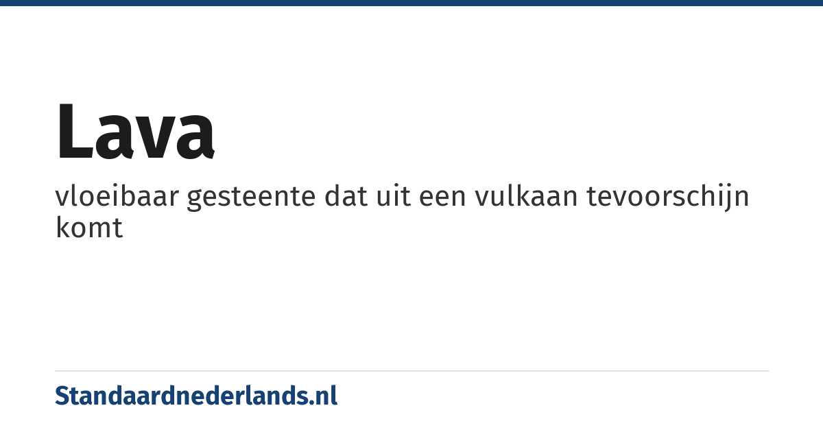 lava: vloeibaar gesteente dat uit een vulkaan tevoorschijn komt