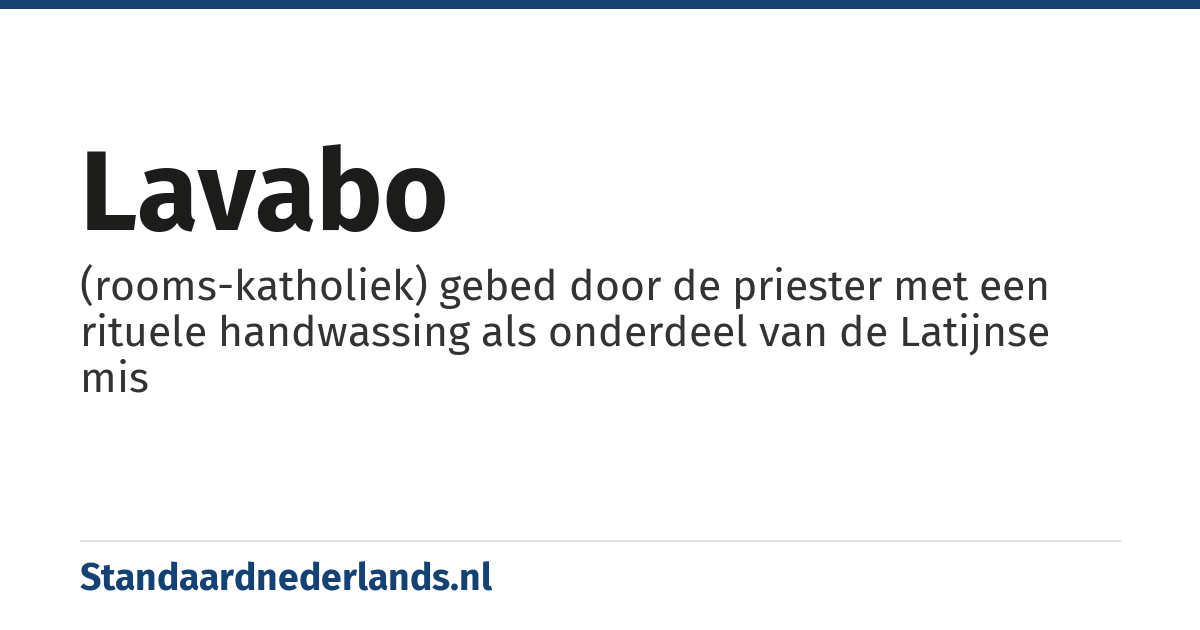 lavabo: (rooms-katholiek) gebed door de priester met een rituele handwassing als onderdeel van de Latijnse mis