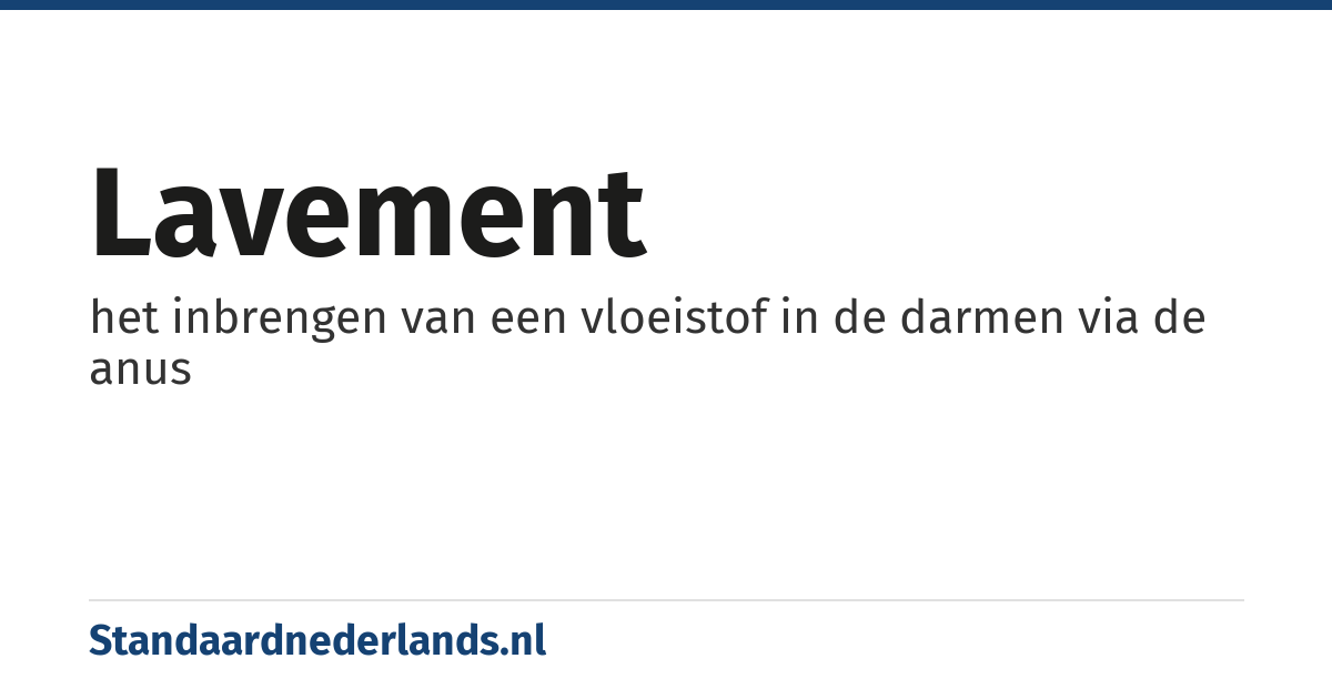 lavement: het inbrengen van een vloeistof in de darmen via de anus