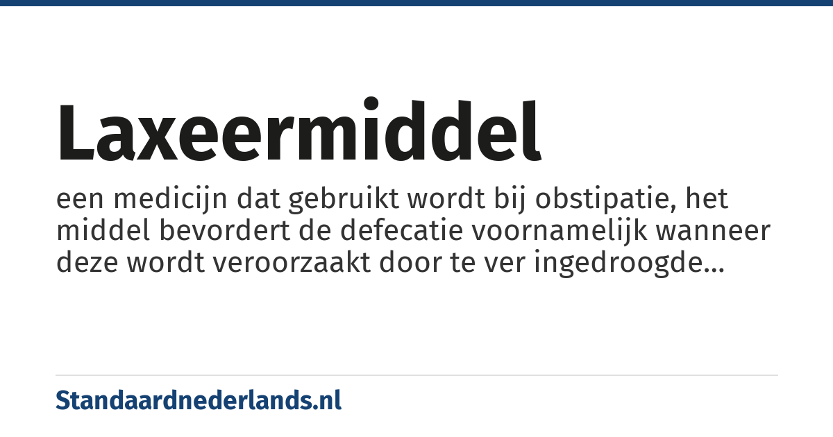 laxeermiddel: een medicijn dat gebruikt wordt bij obstipatie, het middel bevordert de defecatie voornamelijk wanneer deze wordt veroorzaakt door te ver ingedroogde fecaliën